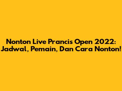 Nonton Live Prancis Open 2022: Jadwal, Pemain, Dan Cara Nonton!