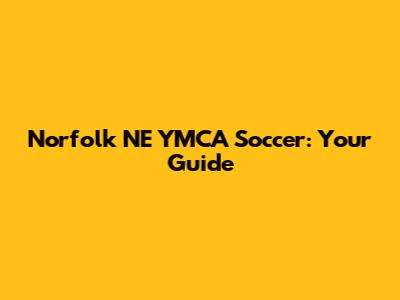 Norfolk NE YMCA Soccer: Your Guide