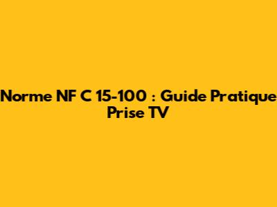 Norme NF C 15-100 : Guide Pratique Prise TV