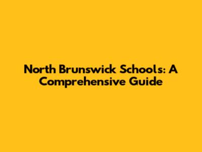 North Brunswick Schools: A Comprehensive Guide
