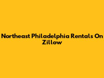Northeast Philadelphia Rentals On Zillow