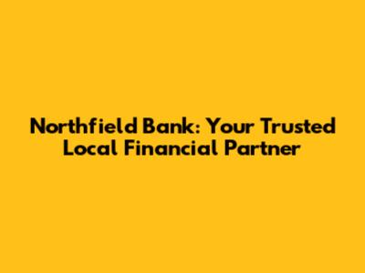 Northfield Bank: Your Trusted Local Financial Partner