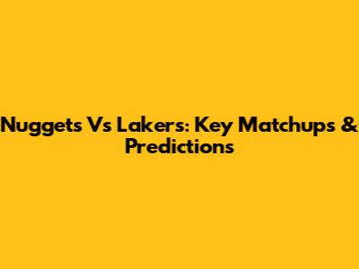 Nuggets Vs Lakers: Key Matchups & Predictions