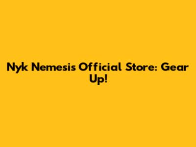 Nyk Nemesis Official Store: Gear Up!