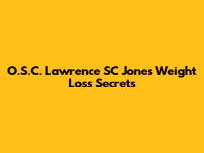 O.S.C. Lawrence SC Jones Weight Loss Secrets