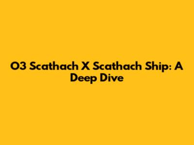 O3 Scathach X Scathach Ship: A Deep Dive