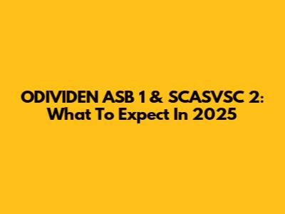 ODIVIDEN ASB 1 & SCASVSC 2: What To Expect In 2025