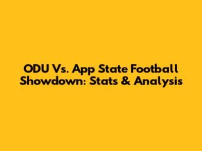 ODU Vs. App State Football Showdown: Stats & Analysis
