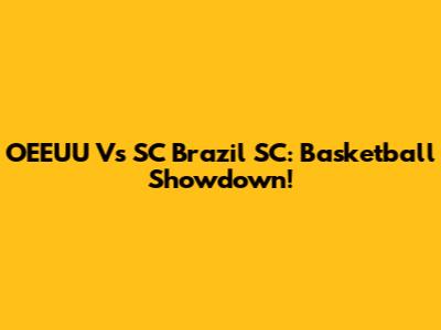 OEEUU Vs SC Brazil SC: Basketball Showdown!