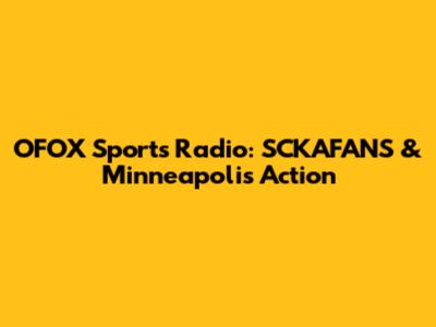 OFOX Sports Radio: SCKAFANS & Minneapolis Action