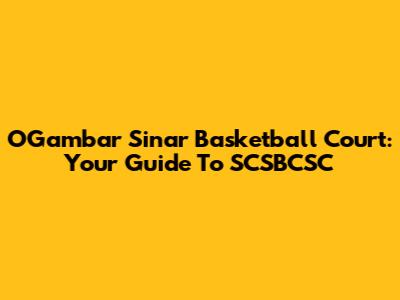 OGambar Sinar Basketball Court: Your Guide To SCSBCSC