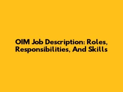 OIM Job Description: Roles, Responsibilities, And Skills