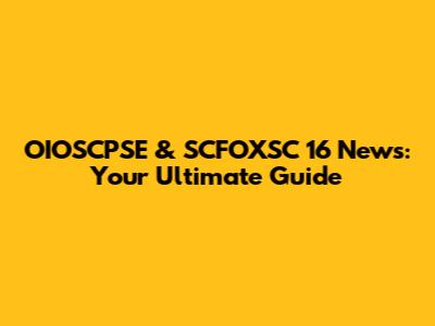 OIOSCPSE & SCFOXSC 16 News: Your Ultimate Guide