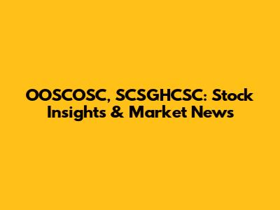 OOSCOSC, SCSGHCSC: Stock Insights & Market News