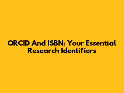 ORCID And ISBN: Your Essential Research Identifiers