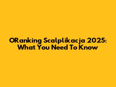 ORanking Scalplikacja 2025: What You Need To Know
