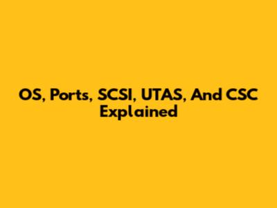 OS, Ports, SCSI, UTAS, And CSC Explained