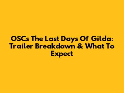 OSC's 'The Last Days Of Gilda': Trailer Breakdown & What To Expect