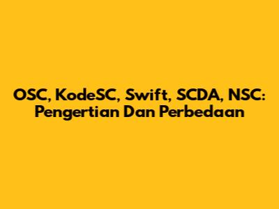 OSC, KodeSC, Swift, SCDA, NSC: Pengertian Dan Perbedaan