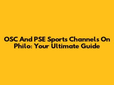 OSC And PSE Sports Channels On Philo: Your Ultimate Guide