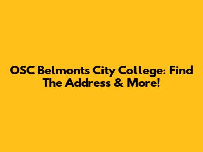 OSC Belmonts City College: Find The Address & More!