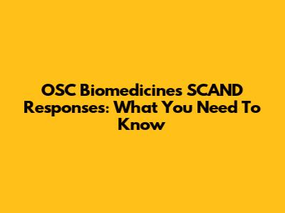 OSC Biomedicines SCAND Responses: What You Need To Know