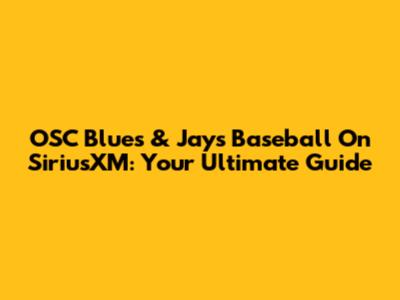 OSC Blues & Jays Baseball On SiriusXM: Your Ultimate Guide