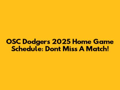 OSC Dodgers 2025 Home Game Schedule: Don't Miss A Match!