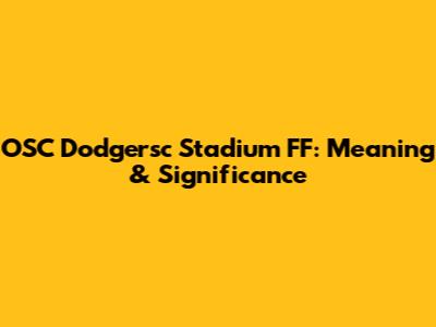OSC Dodgersc Stadium FF: Meaning & Significance