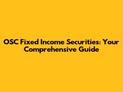 OSC Fixed Income Securities: Your Comprehensive Guide