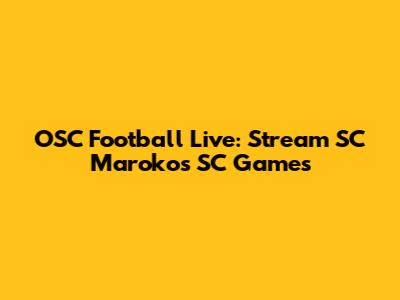 OSC Football Live: Stream SC Marokos SC Games
