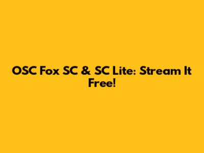 OSC Fox SC & SC Lite: Stream It Free!