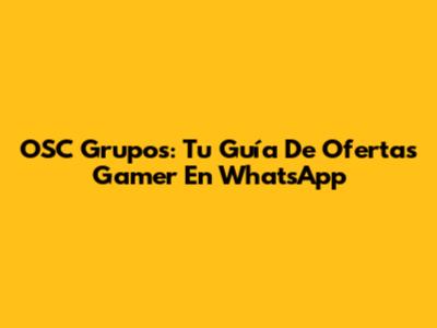 OSC Grupos: Tu Guía De Ofertas Gamer En WhatsApp