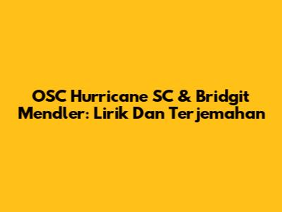 OSC Hurricane SC & Bridgit Mendler: Lirik Dan Terjemahan