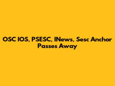 OSC IOS, PSESC, INews, Sesc Anchor Passes Away