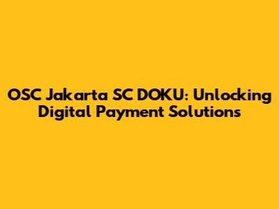 OSC Jakarta SC DOKU: Unlocking Digital Payment Solutions