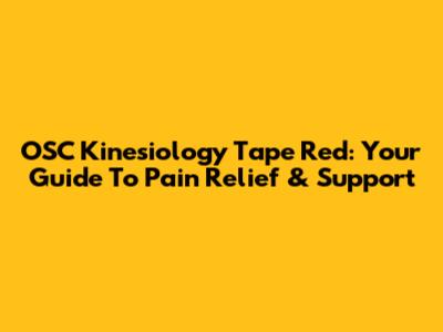 OSC Kinesiology Tape Red: Your Guide To Pain Relief & Support