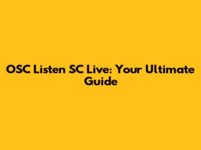 OSC Listen SC Live: Your Ultimate Guide