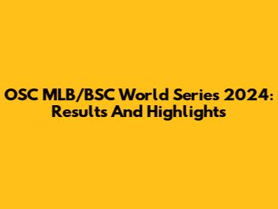 OSC MLB/BSC World Series 2024: Results And Highlights