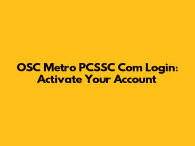 OSC Metro PCSSC Com Login: Activate Your Account