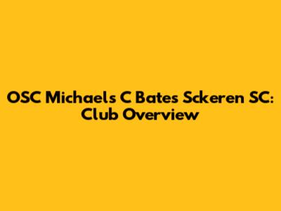 OSC Michaels C Bates Sckeren SC: Club Overview