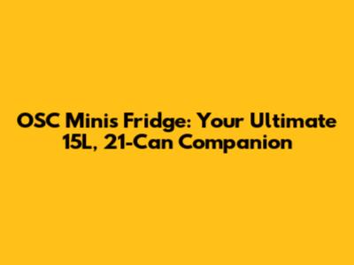 OSC Minis Fridge: Your Ultimate 15L, 21-Can Companion