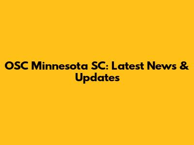 OSC Minnesota SC: Latest News & Updates