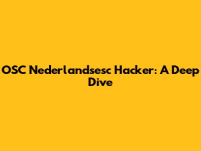 OSC Nederlandsesc Hacker: A Deep Dive