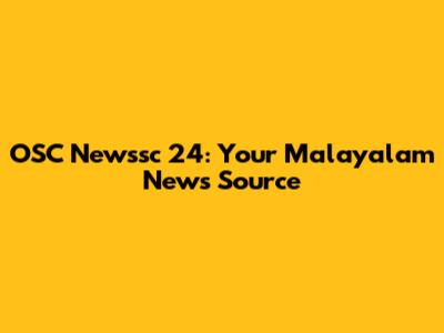 OSC Newssc 24: Your Malayalam News Source