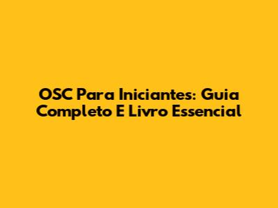OSC Para Iniciantes: Guia Completo E Livro Essencial