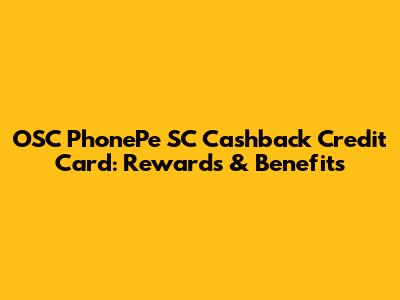 OSC PhonePe SC Cashback Credit Card: Rewards & Benefits