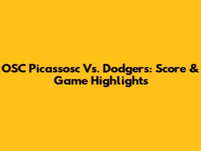 OSC Picassosc Vs. Dodgers: Score & Game Highlights
