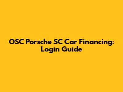 OSC Porsche SC Car Financing: Login Guide