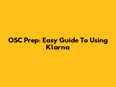 OSC Prep: Easy Guide To Using Klarna